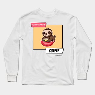 Just Sloth-ing Around with One More Coffee Long Sleeve T-Shirt